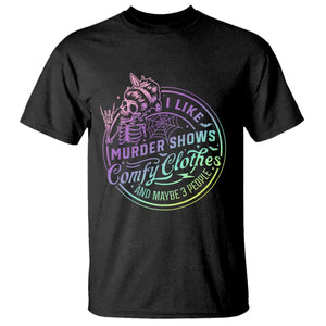 Funny I Like Murder Shows Comfy Clothes And Maybe 3 People T Shirt Crime Show Lover TS11 Black Print Your Wear