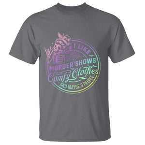 Funny I Like Murder Shows Comfy Clothes And Maybe 3 People T Shirt Crime Show Lover TS11 Charcoal Print Your Wear