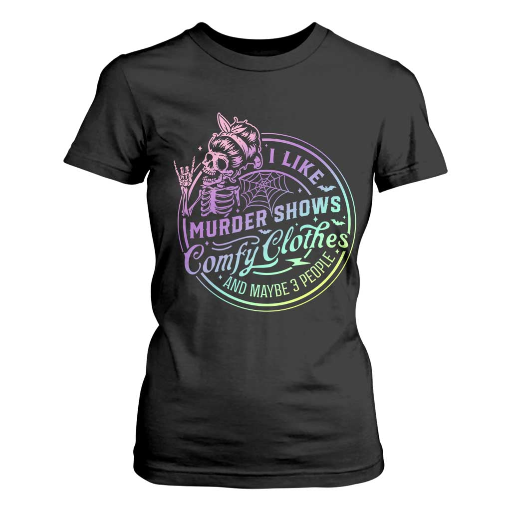 Funny I Like Murder Shows Comfy Clothes And Maybe 3 People T Shirt For Women Crime Show Lover TS11 Black Print Your Wear