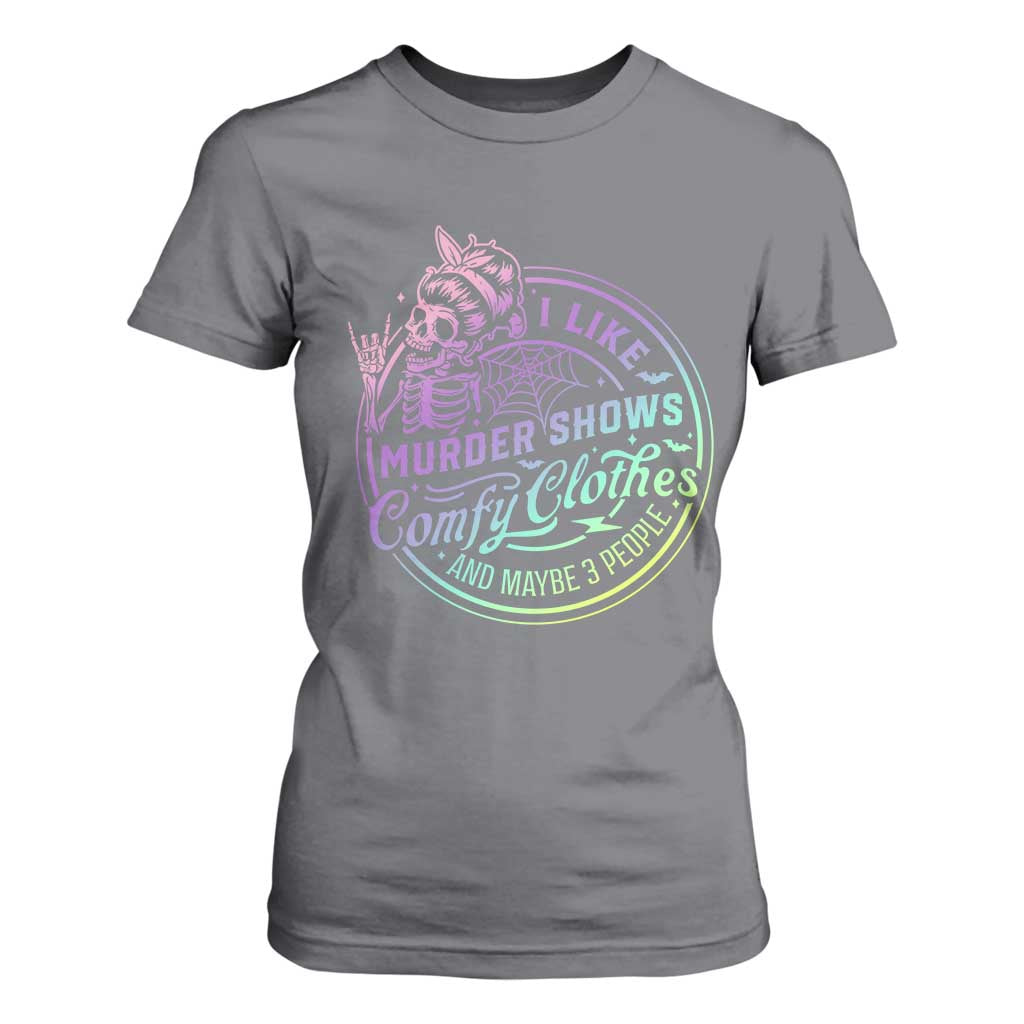 Funny I Like Murder Shows Comfy Clothes And Maybe 3 People T Shirt For Women Crime Show Lover TS11 Charcoal Print Your Wear