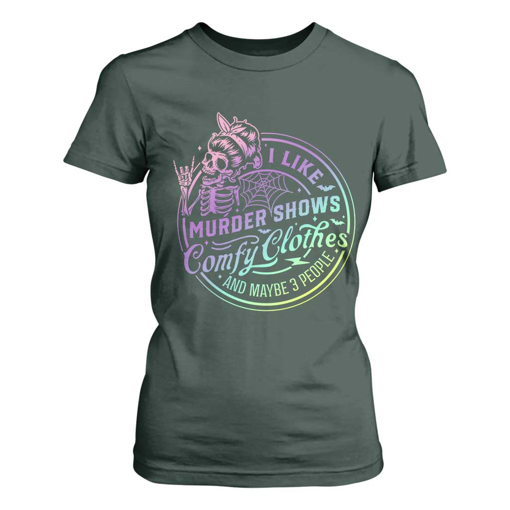 Funny I Like Murder Shows Comfy Clothes And Maybe 3 People T Shirt For Women Crime Show Lover TS11 Dark Forest Green Print Your Wear
