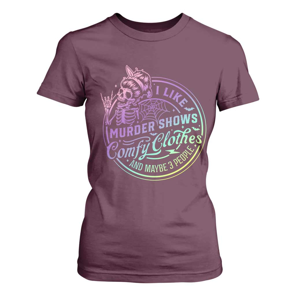 Funny I Like Murder Shows Comfy Clothes And Maybe 3 People T Shirt For Women Crime Show Lover TS11 Maroon Print Your Wear