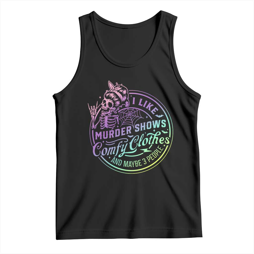 Funny I Like Murder Shows Comfy Clothes And Maybe 3 People Tank Top Crime Show Lover TS11 Black Print Your Wear
