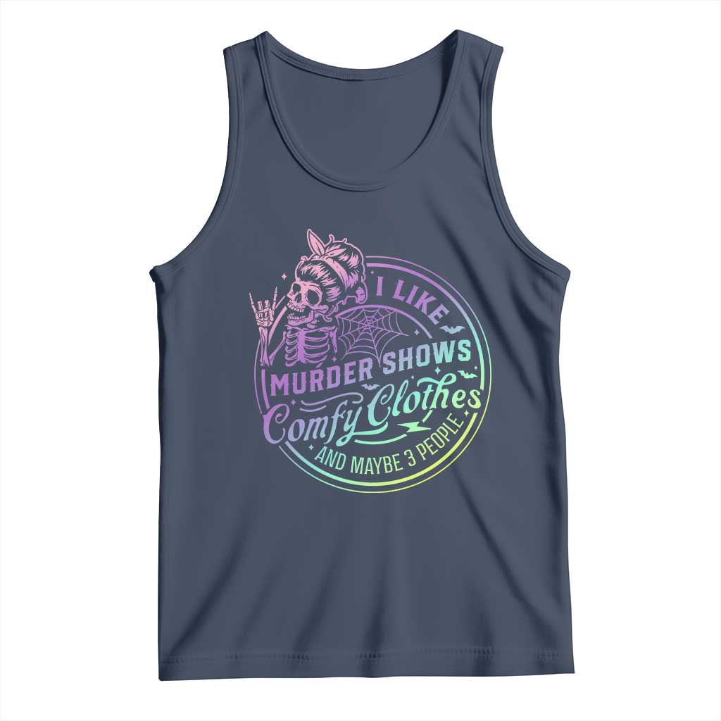 Funny I Like Murder Shows Comfy Clothes And Maybe 3 People Tank Top Crime Show Lover TS11 Navy Print Your Wear