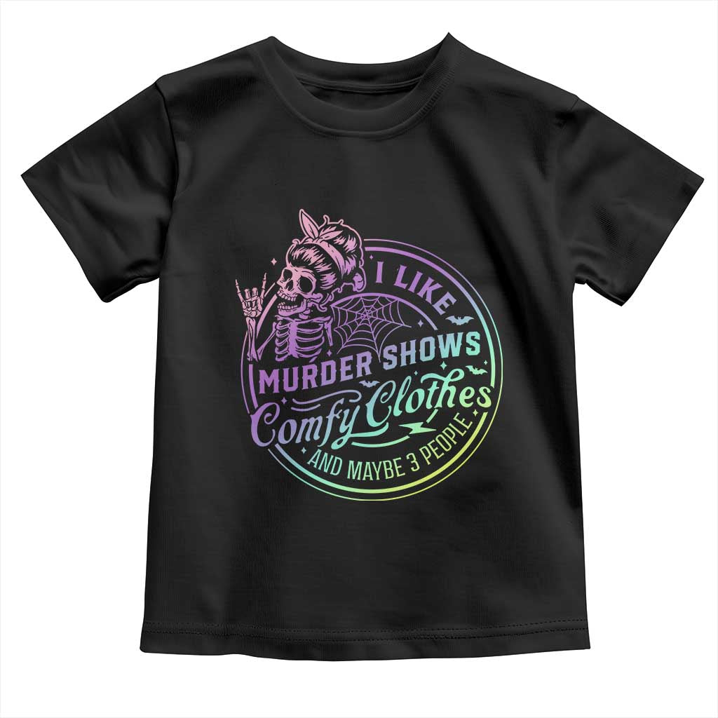 Funny I Like Murder Shows Comfy Clothes And Maybe 3 People Toddler T Shirt Crime Show Lover TS11 Black Print Your Wear