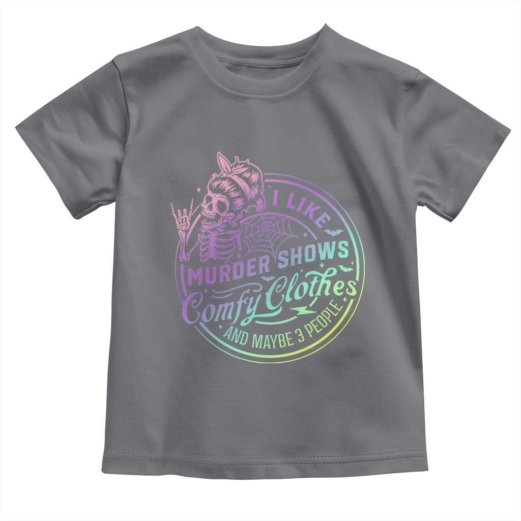 Funny I Like Murder Shows Comfy Clothes And Maybe 3 People Toddler T Shirt Crime Show Lover TS11 Charcoal Print Your Wear