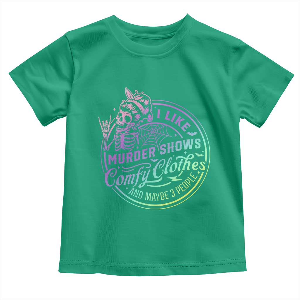 Funny I Like Murder Shows Comfy Clothes And Maybe 3 People Toddler T Shirt Crime Show Lover TS11 Irish Green Print Your Wear