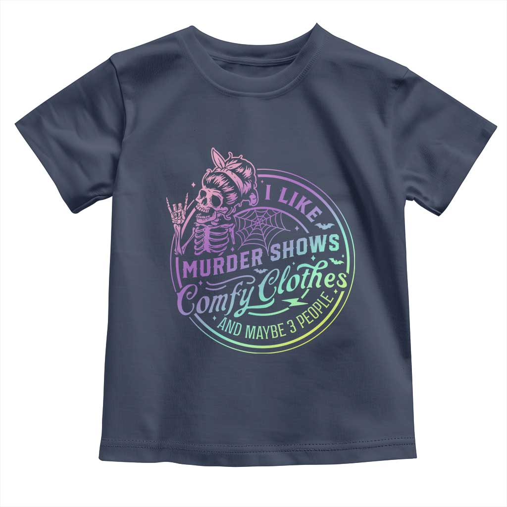 Funny I Like Murder Shows Comfy Clothes And Maybe 3 People Toddler T Shirt Crime Show Lover TS11 Navy Print Your Wear