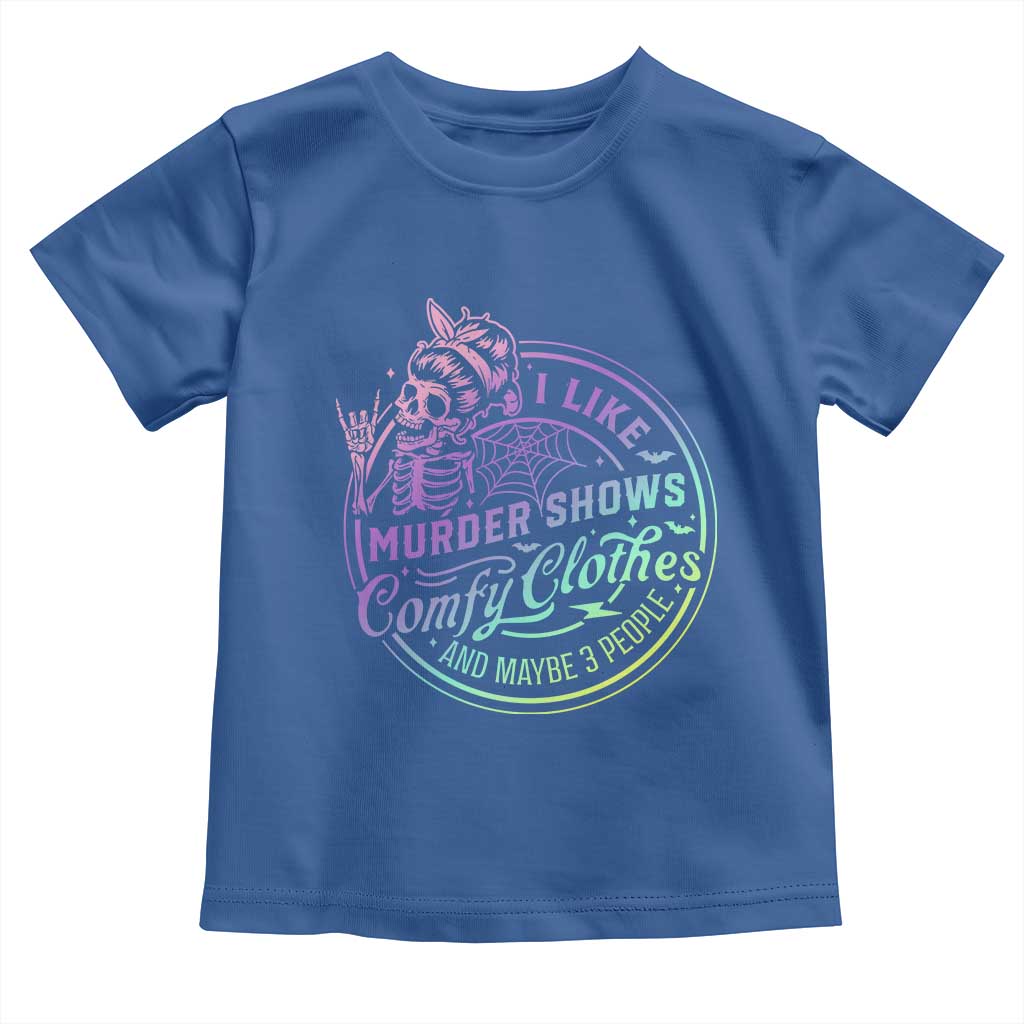 Funny I Like Murder Shows Comfy Clothes And Maybe 3 People Toddler T Shirt Crime Show Lover TS11 Royal Blue Print Your Wear