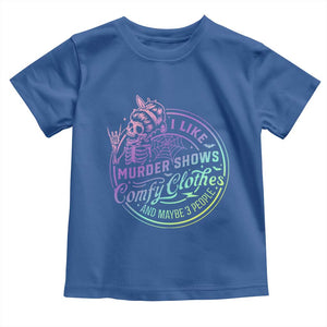 Funny I Like Murder Shows Comfy Clothes And Maybe 3 People Toddler T Shirt Crime Show Lover TS11 Royal Blue Print Your Wear