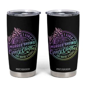 Funny I Like Murder Shows Comfy Clothes And Maybe 3 People Tumbler Cup Crime Show Lover TS11 Black Print Your Wear