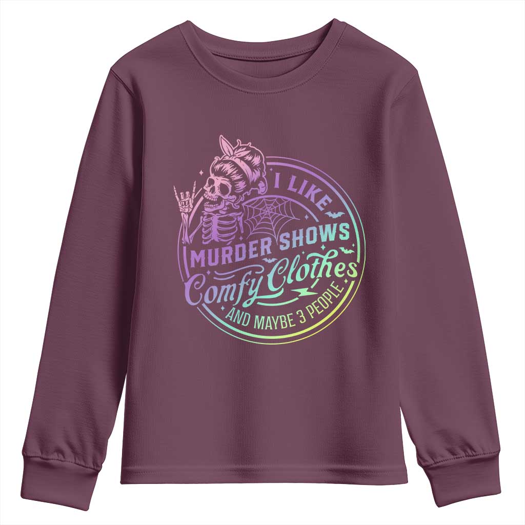 Funny I Like Murder Shows Comfy Clothes And Maybe 3 People Youth Sweatshirt Crime Show Lover TS11 Maroon Print Your Wear