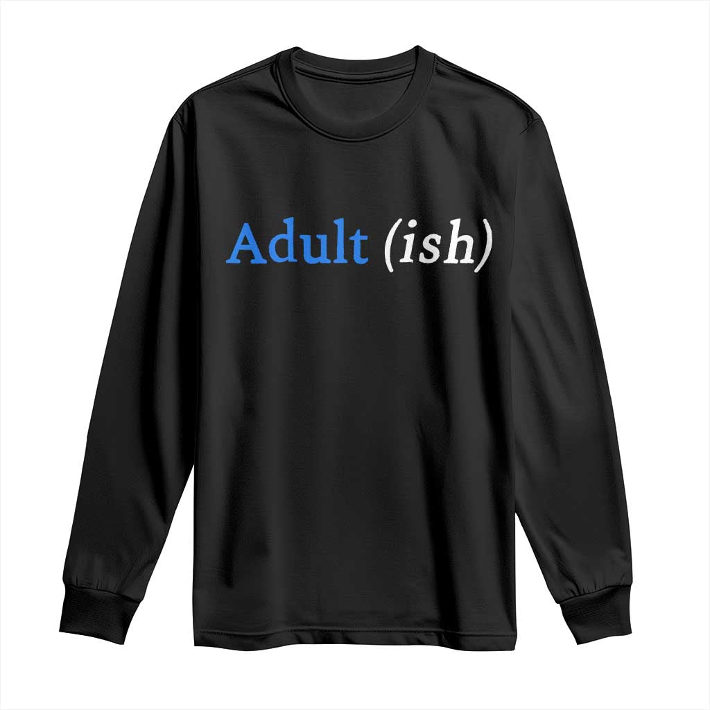 Funny Adultish Adult Sarcasm 18th Birthday Long Sleeve Shirt TS11 Black Print Your Wear