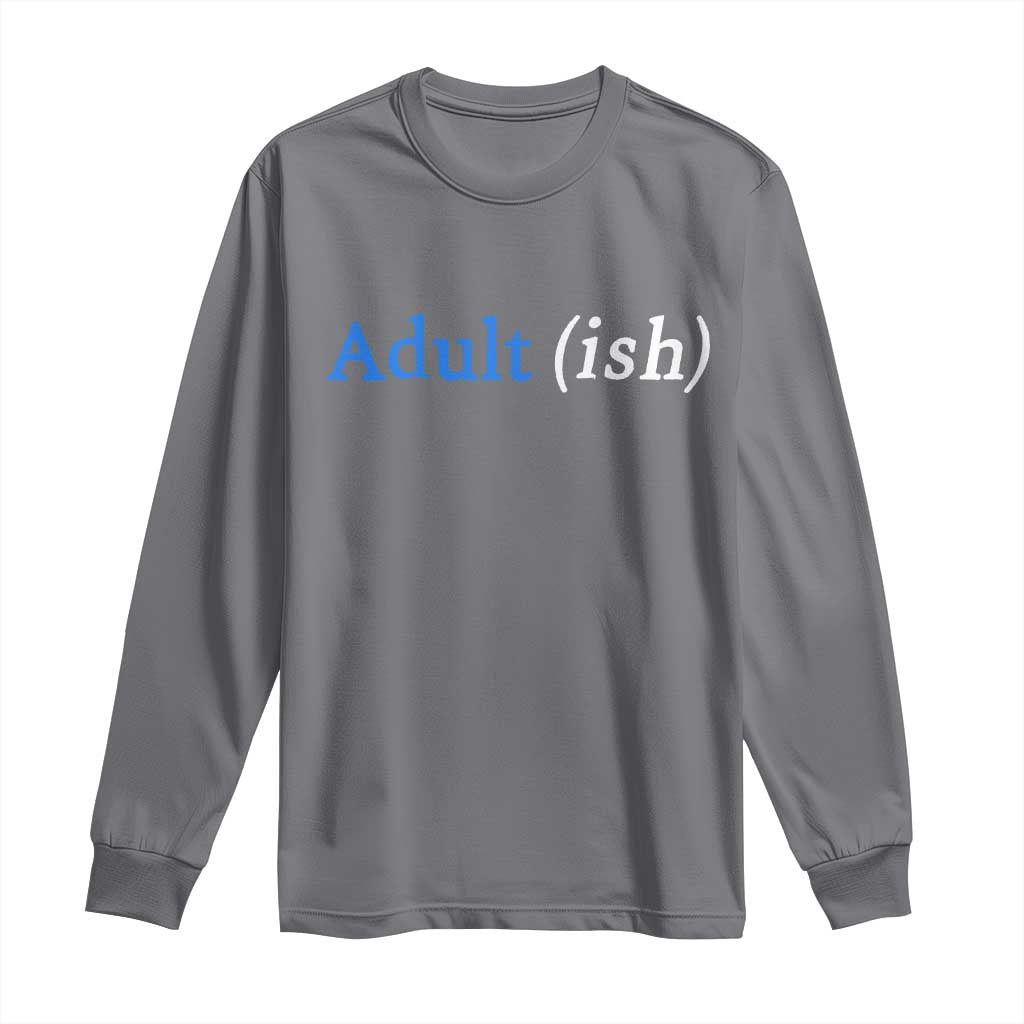 Funny Adultish Adult Sarcasm 18th Birthday Long Sleeve Shirt TS11 Charcoal Print Your Wear