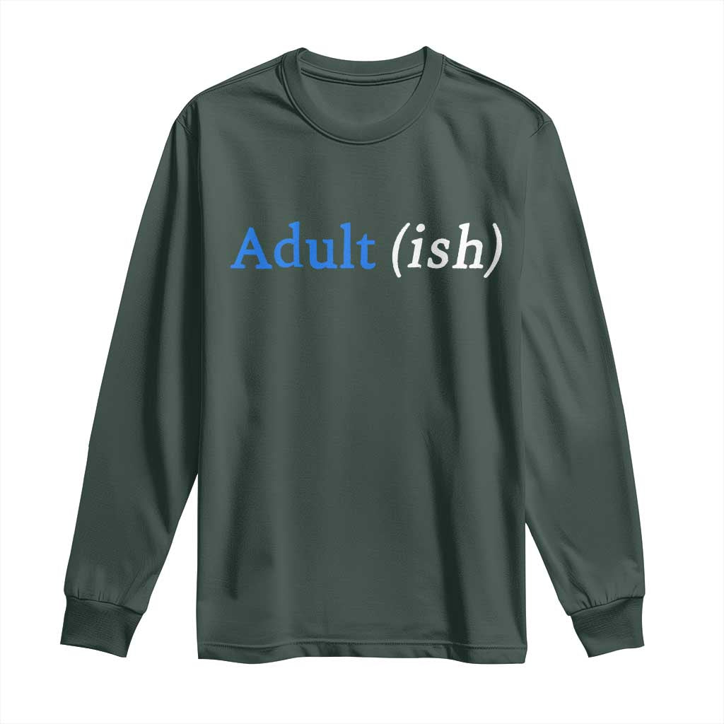 Funny Adultish Adult Sarcasm 18th Birthday Long Sleeve Shirt TS11 Dark Forest Green Print Your Wear