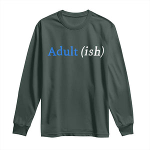Funny Adultish Adult Sarcasm 18th Birthday Long Sleeve Shirt TS11 Dark Forest Green Print Your Wear