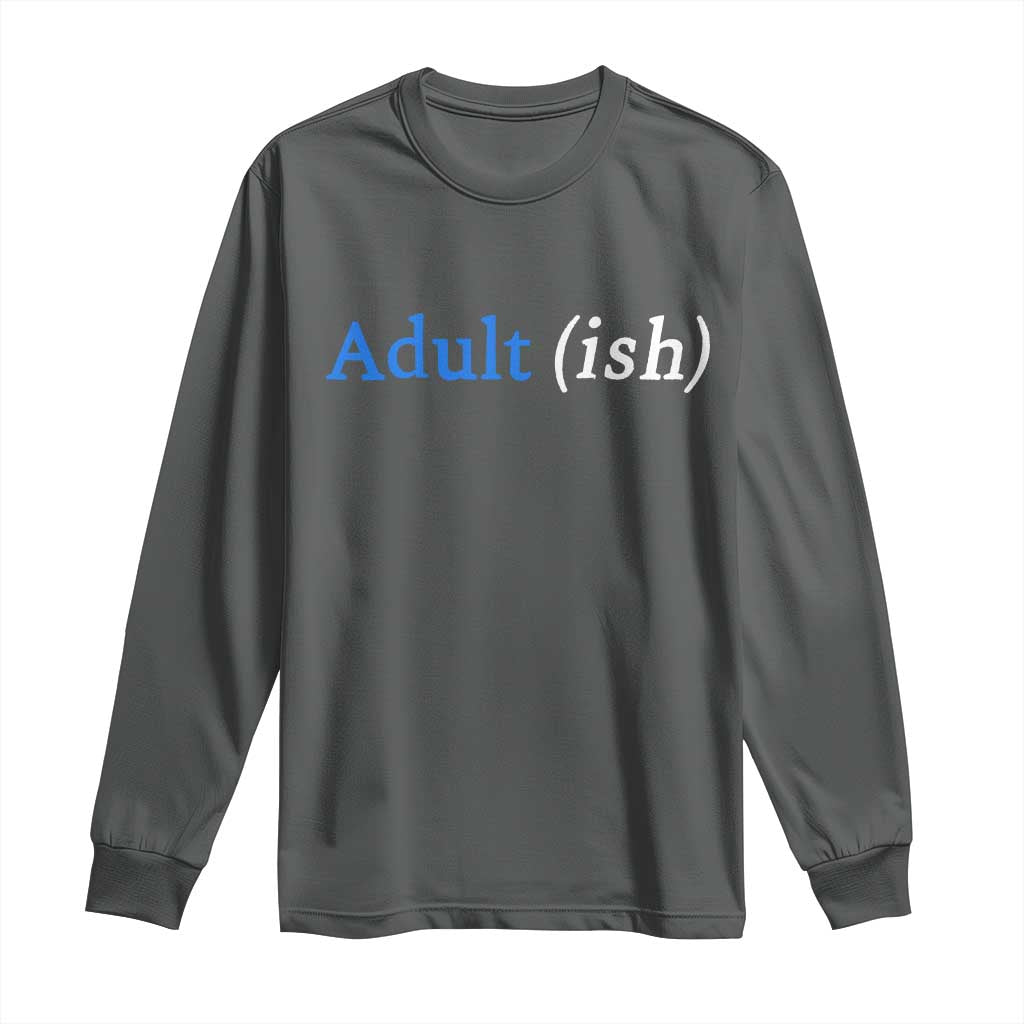 Funny Adultish Adult Sarcasm 18th Birthday Long Sleeve Shirt TS11 Dark Heather Print Your Wear