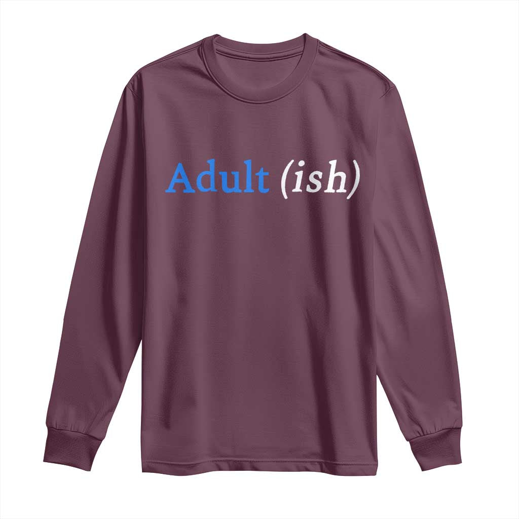 Funny Adultish Adult Sarcasm 18th Birthday Long Sleeve Shirt TS11 Maroon Print Your Wear