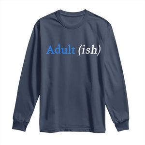 Funny Adultish Adult Sarcasm 18th Birthday Long Sleeve Shirt TS11 Navy Print Your Wear