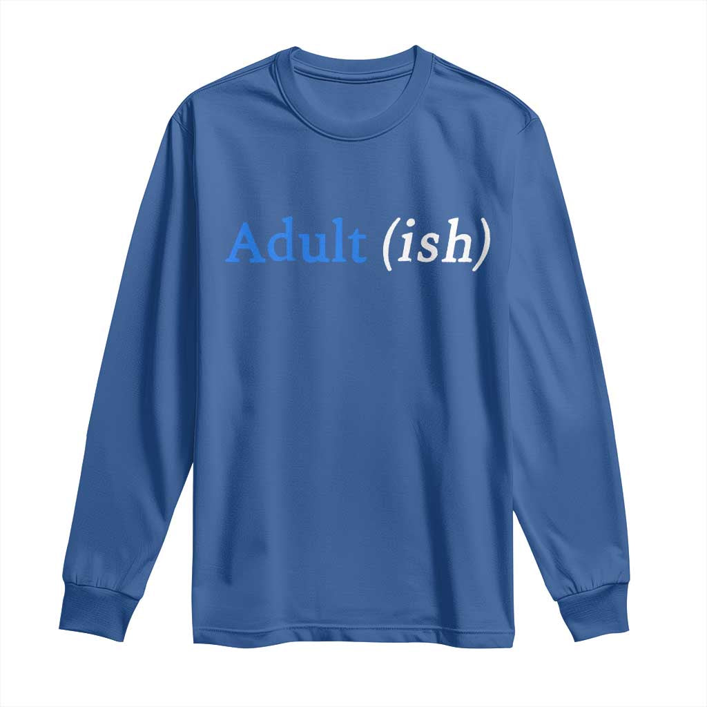 Funny Adultish Adult Sarcasm 18th Birthday Long Sleeve Shirt TS11 Royal Blue Print Your Wear