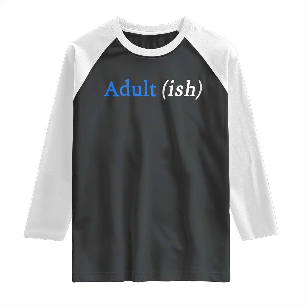 Funny Adultish Adult Sarcasm 18th Birthday Raglan Shirt TS11 Black White Print Your Wear