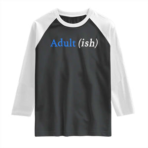 Funny Adultish Adult Sarcasm 18th Birthday Raglan Shirt TS11 Black White Print Your Wear