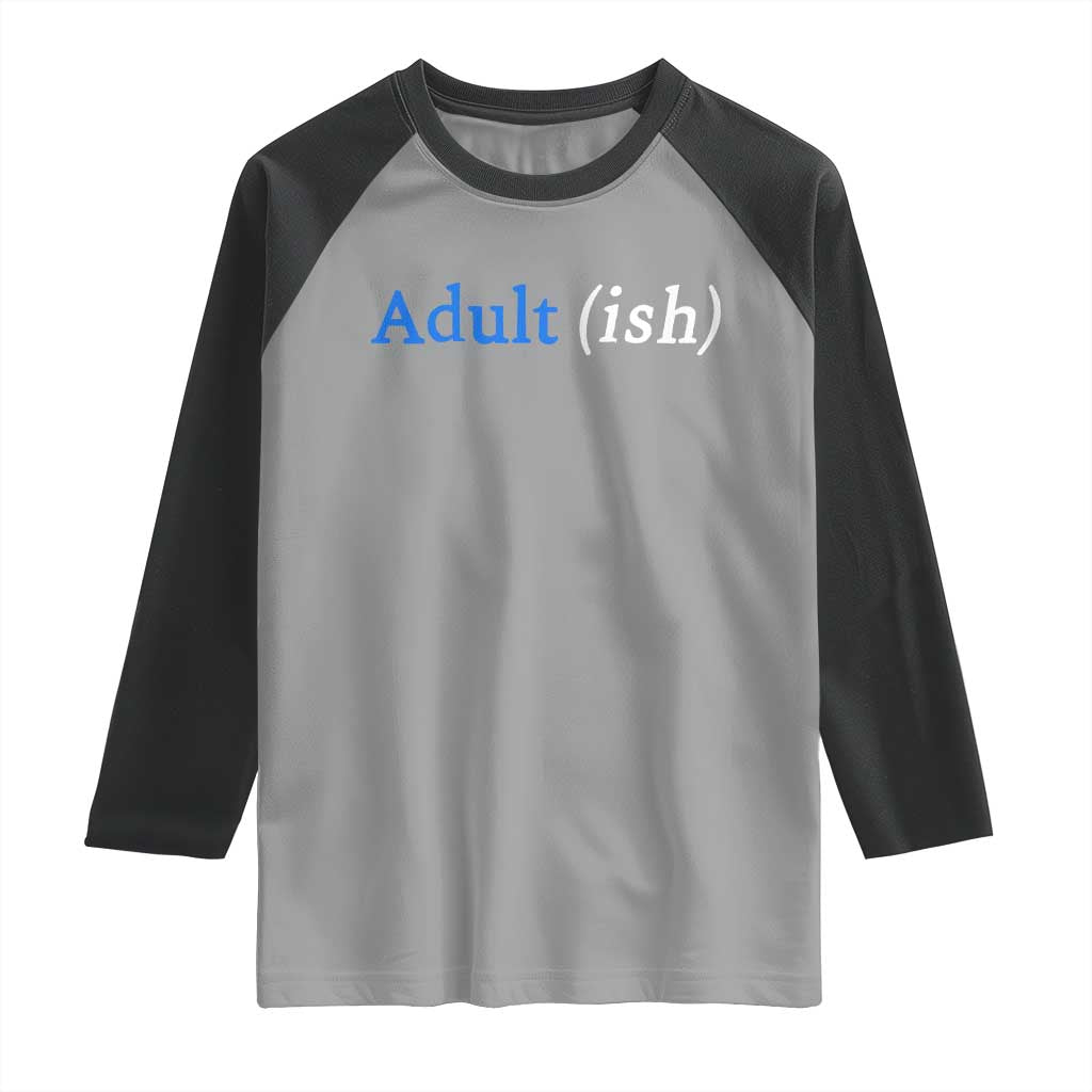 Funny Adultish Adult Sarcasm 18th Birthday Raglan Shirt TS11 Sport Gray Black Print Your Wear