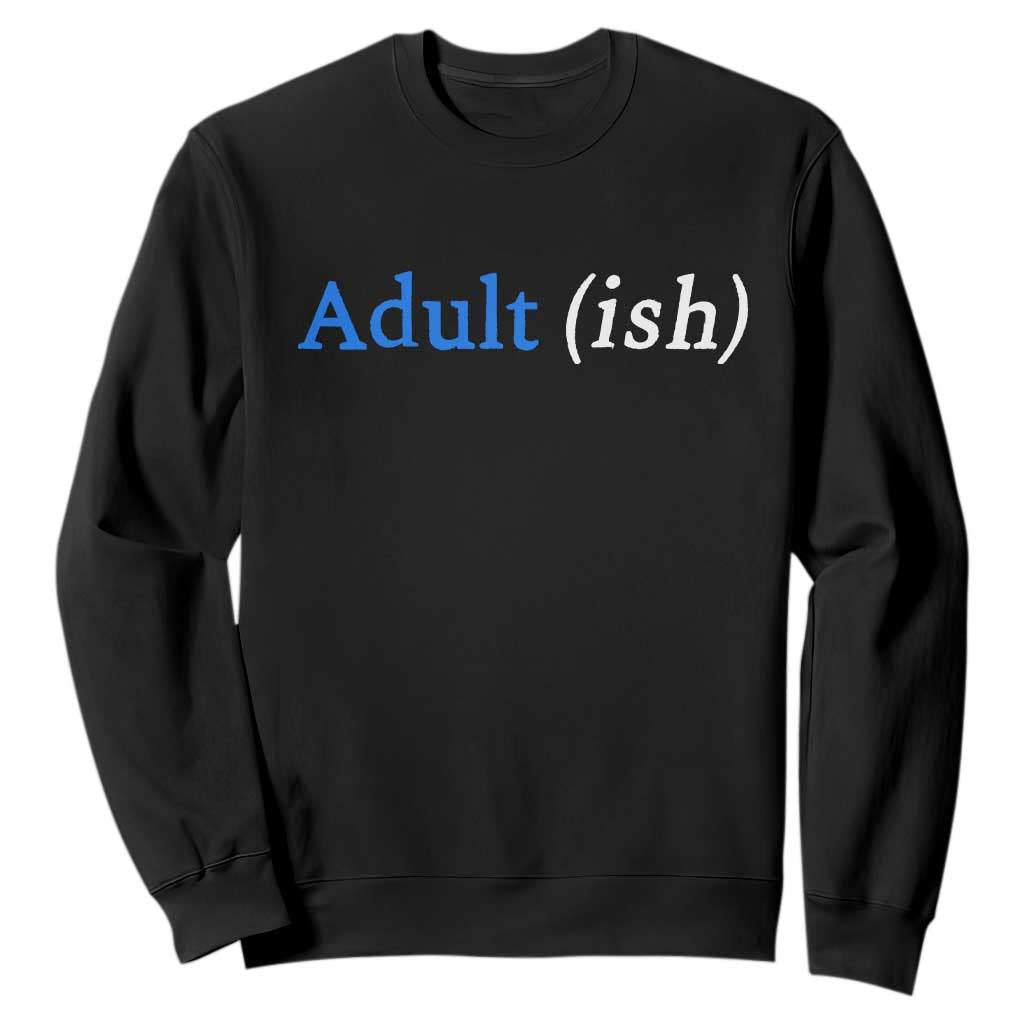 Funny Adultish Adult Sarcasm 18th Birthday Sweatshirt TS11 Black Print Your Wear