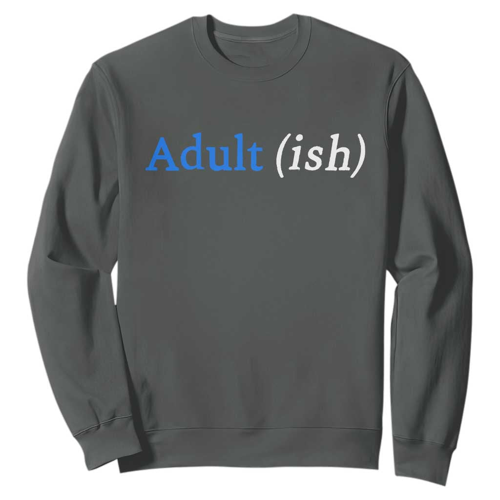 Funny Adultish Adult Sarcasm 18th Birthday Sweatshirt TS11 Dark Heather Print Your Wear