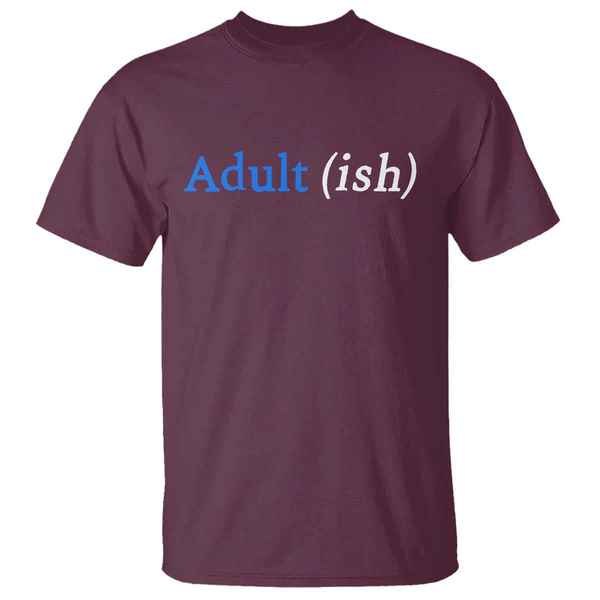 Funny Adultish Adult Sarcasm 18th Birthday T Shirt TS11 Maroon Print Your Wear
