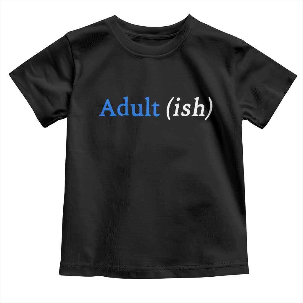 Funny Adultish Adult Sarcasm 18th Birthday Toddler T Shirt TS11 Black Print Your Wear