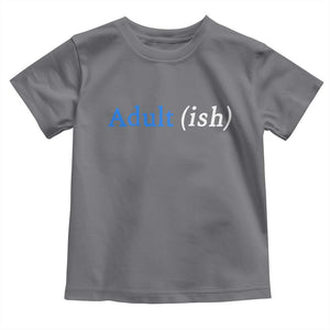 Funny Adultish Adult Sarcasm 18th Birthday Toddler T Shirt TS11 Charcoal Print Your Wear