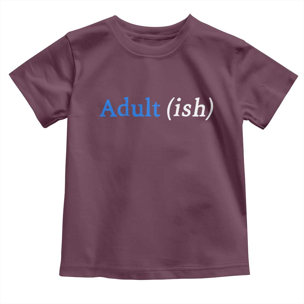 Funny Adultish Adult Sarcasm 18th Birthday Toddler T Shirt TS11 Maroon Print Your Wear