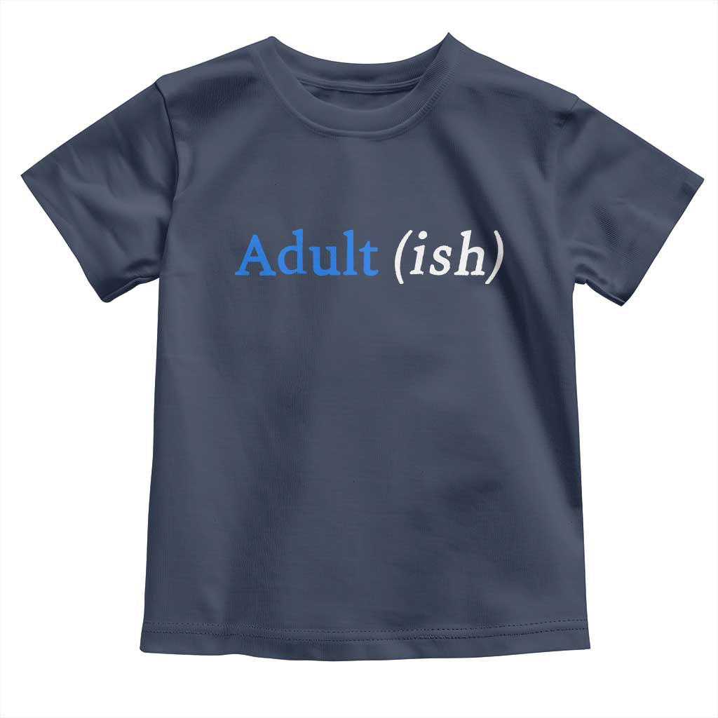 Funny Adultish Adult Sarcasm 18th Birthday Toddler T Shirt TS11 Navy Print Your Wear