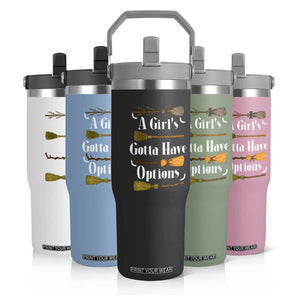 Funny A Girl's Gotta Have Options Flip Straw Tumbler Broom Witches Halloween TS11 Print Your Wear