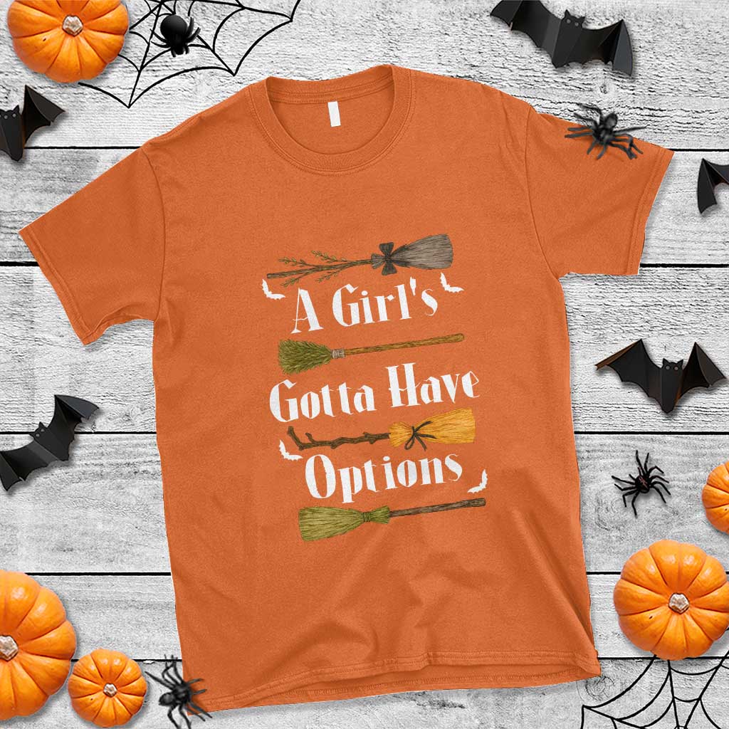 Funny A Girl's Gotta Have Options T Shirt Broom Witches Halloween TS11 Orange Print Your Wear