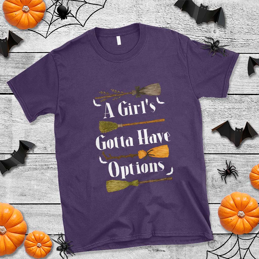 Funny A Girl's Gotta Have Options T Shirt Broom Witches Halloween TS11 Purple Print Your Wear