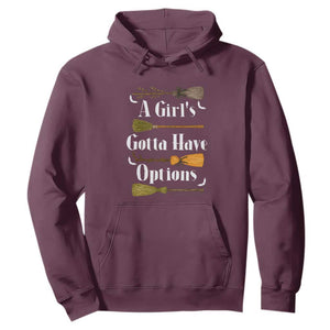 Funny A Girl's Gotta Have Options Hoodie Broom Witches Halloween TS11 Maroon Print Your Wear
