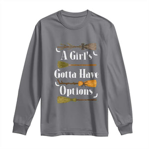 Funny A Girl's Gotta Have Options Long Sleeve Shirt Broom Witches Halloween TS11 Charcoal Print Your Wear