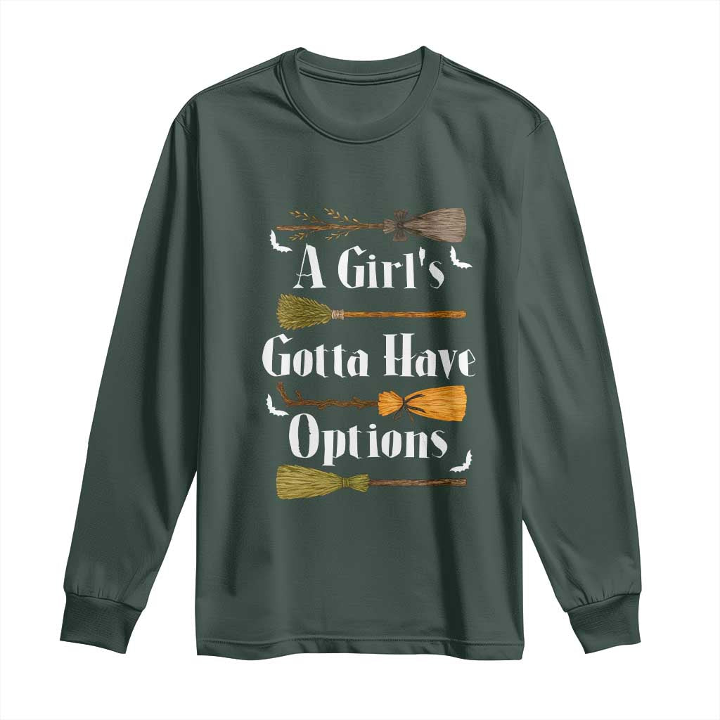 Funny A Girl's Gotta Have Options Long Sleeve Shirt Broom Witches Halloween TS11 Dark Forest Green Print Your Wear