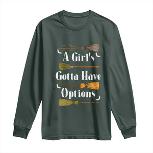 Funny A Girl's Gotta Have Options Long Sleeve Shirt Broom Witches Halloween TS11 Dark Forest Green Print Your Wear