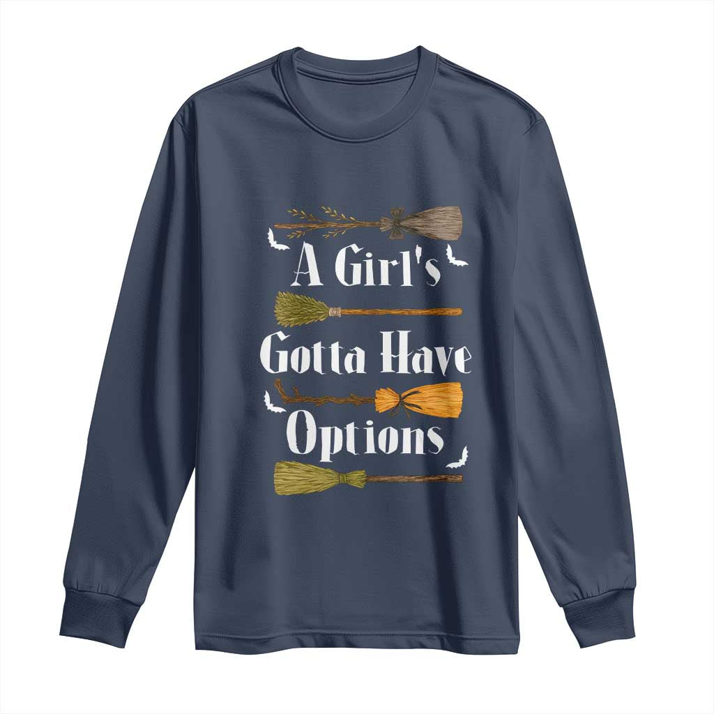 Funny A Girl's Gotta Have Options Long Sleeve Shirt Broom Witches Halloween TS11 Navy Print Your Wear
