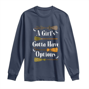 Funny A Girl's Gotta Have Options Long Sleeve Shirt Broom Witches Halloween TS11 Navy Print Your Wear