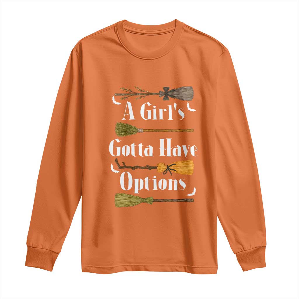 Funny A Girl's Gotta Have Options Long Sleeve Shirt Broom Witches Halloween TS11 Orange Print Your Wear