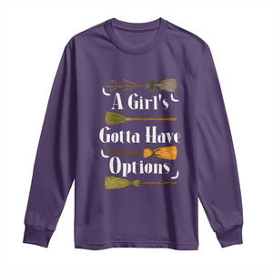Funny A Girl's Gotta Have Options Long Sleeve Shirt Broom Witches Halloween TS11 Purple Print Your Wear