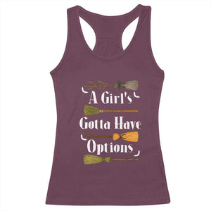 Funny A Girl's Gotta Have Options Racerback Tank Top Broom Witches Halloween TS11 Maroon Print Your Wear
