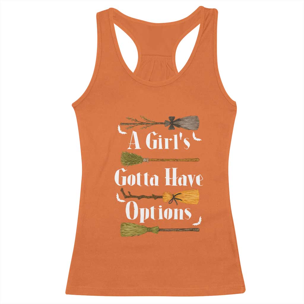 Funny A Girl's Gotta Have Options Racerback Tank Top Broom Witches Halloween TS11 Orange Print Your Wear