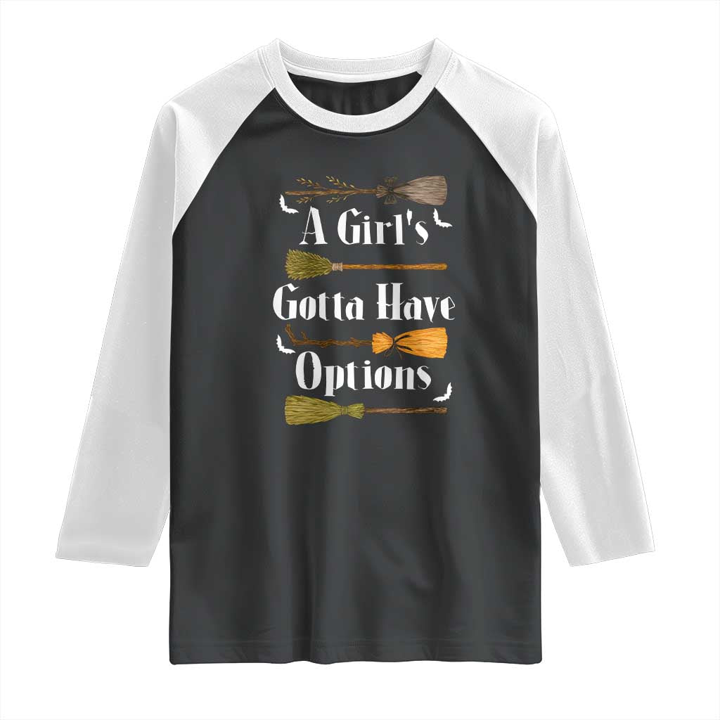 Funny A Girl's Gotta Have Options Raglan Shirt Broom Witches Halloween TS11 Black White Print Your Wear
