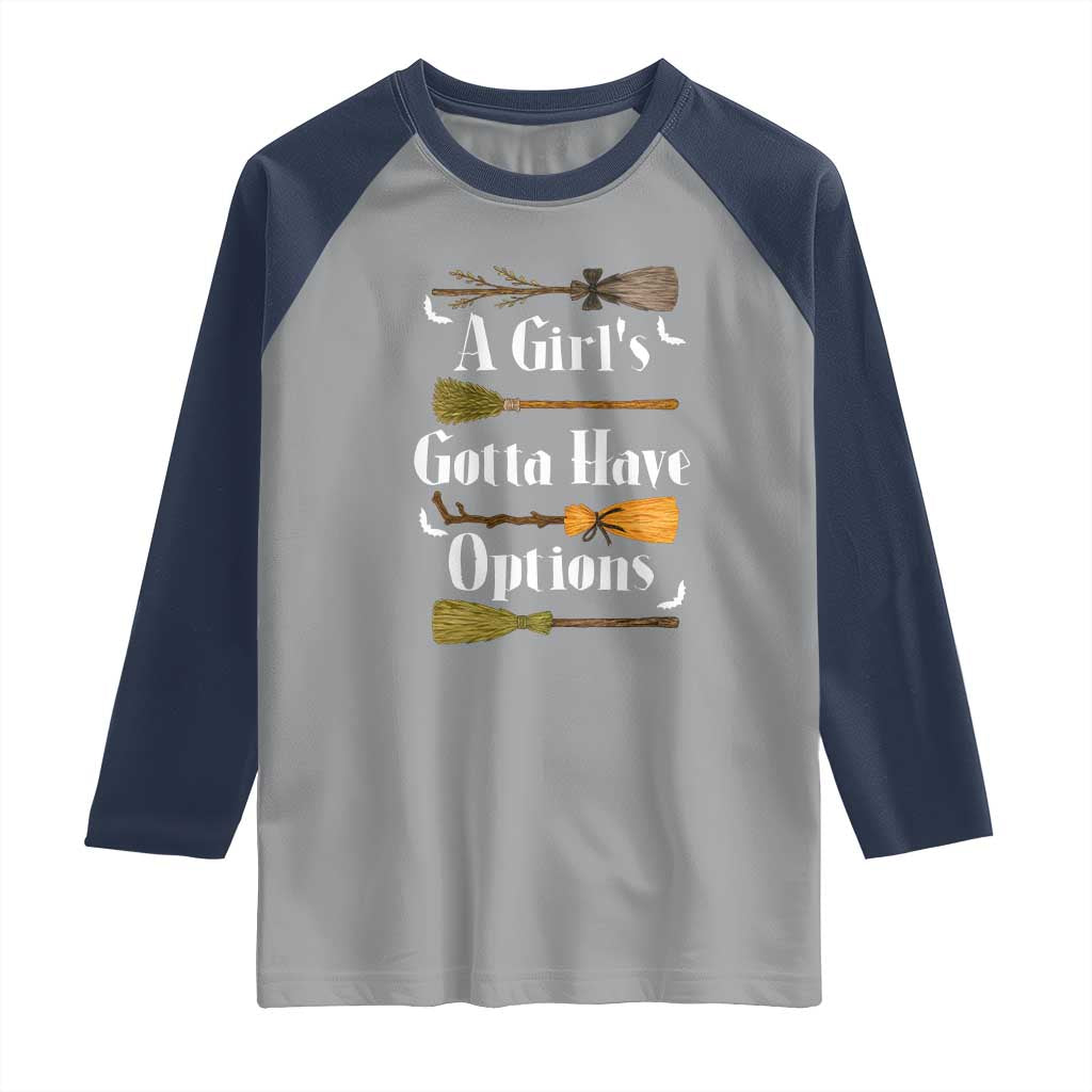 Funny A Girl's Gotta Have Options Raglan Shirt Broom Witches Halloween TS11 Sport Gray Navy Print Your Wear