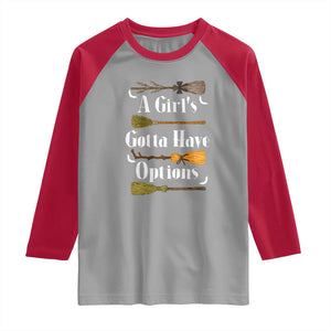 Funny A Girl's Gotta Have Options Raglan Shirt Broom Witches Halloween TS11 Sport Gray Red Print Your Wear